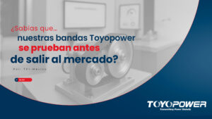 Lee más sobre el artículo Todas nuestras bandas Toyopower pasan por pruebas de rendimiento antes de salir al mercado